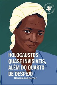 Holocaustos quase invisíveis, além do quarto de despejo, de Neuzamaria Kerner