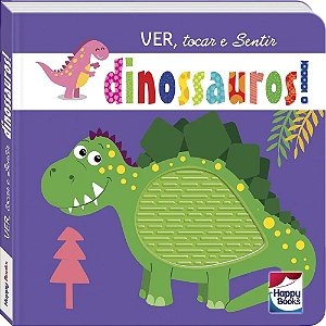 Livro Ver, tocar e Sentir: Dinossauros! - Happy Books