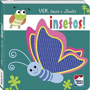 Livro Ver, tocar e Sentir: Insetos! - Happy Books