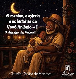 O menino, a estrela e as histórias do Vovô Antônio - I - O desafio de Anansi