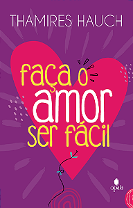 FACA O AMOR SER FACIL - THAMIRES HAUCH