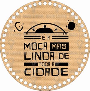 Base MDF Fio de Malha Crochê Redonda Estampada É a Moça Mais Linda de Toda a Cidade