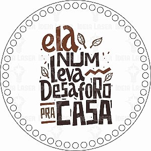 Base MDF Fio de Malha Crochê Redonda Estampada Ela Num Leva Desaforo Pra Casa