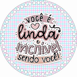 Base MDF Fio de Malha Crochê Redonda Estampada Você é Linda e Incrível Sendo Você