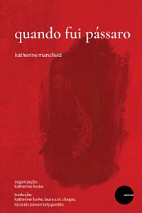 Quando fui pássaro - Katherine Mansfield