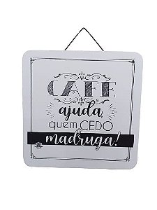 Quadro quadrado branco em MDF Café ajuda quem cedo madruga Zenir Dzards