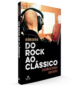Do rock ao clássico: Cem crônicas afetivas sobre música