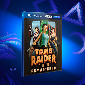 Tomb Raider I-III Remastered Starring Lara Croft - Ps4/Ps5 - Mídia Digital