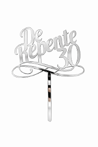 Topo de Bolo Acrílico De Repente 30 Prata – 18 cm x 12 cm