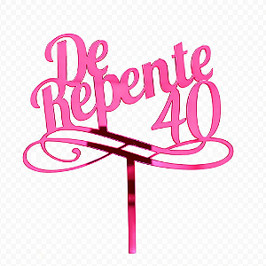 Topo de Bolo Acrílico De Repente 40 Pink – 18 cm x 12 cm