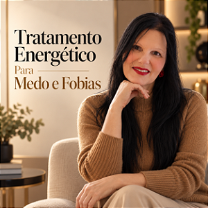 Tratamento Energético Para Medo e Fobias