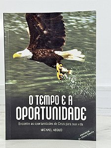 O tempo e a oportunidade - Michael Aboud