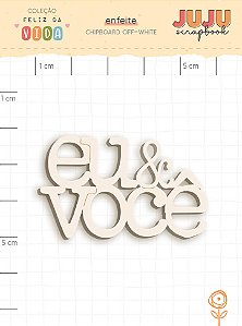 Chipboard Off-white Eu e Você - Coleção Feliz da Vida