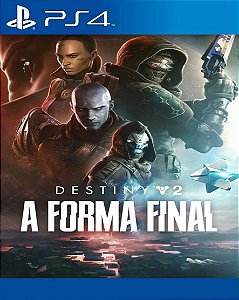 DLC Destiny 2 A Forma Final para PS4