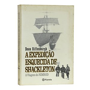 A Expedição Esquecida de Shackleton - Beau Riffenburgh