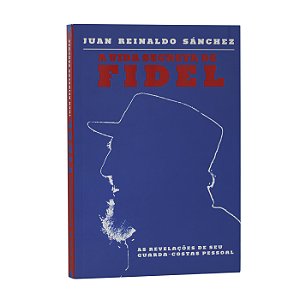 A Vida Secreta de Fidel - Juan Reinaldo Sánchez