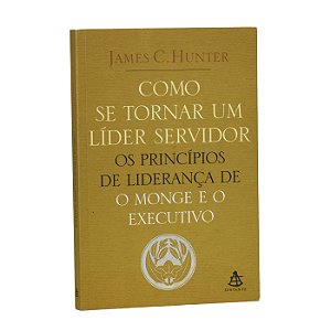 Como se tornar um líder servidor - James C. Hunter
