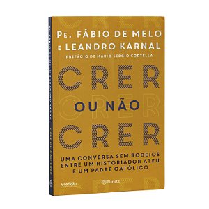 Crer ou Não Crer - Pe. Fábio de Melo e Leandro Karnal