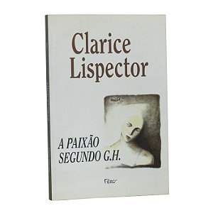 A Paixão Segundo G.H. - Clarice Lispector