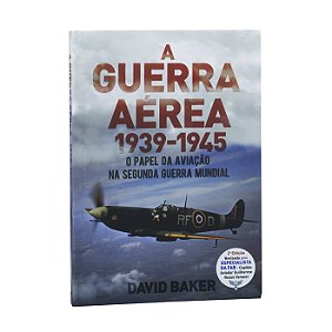 A Guerra Aérea 1939-1945 - David Baker