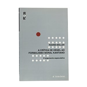 A Crítica de Hegel Ao Formalismo Moral Kantiano - Rudinei Müller