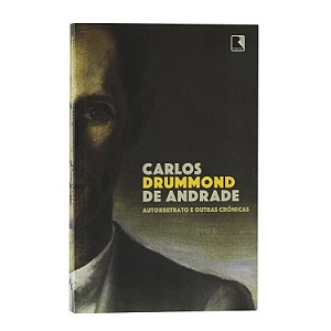 Autorretrato e outras crônicas - Carlos Drummond de Andrade