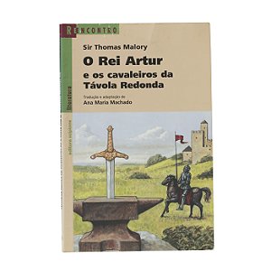 O Rei Artur e os cavaleiros da Távola Redonda - Sir Thomas Malory