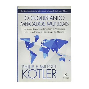 Conquistando mercados mundiais - Philip e Milton Kotler
