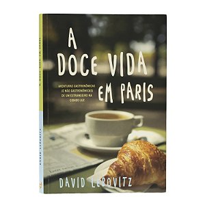 A Doce Vida Em Paris - David Lebovitz