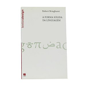 A forma sólida da linguagem - Robert Bringhurst