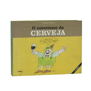 O Catecismo da Cerveja - Conrad Seidl