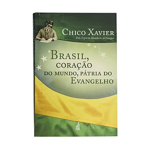 Brasil, coração do mundo, pátria do evangelho - Chico Chavier