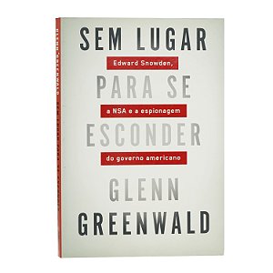 Sem lugar para se esconder - Glenn Greenwald