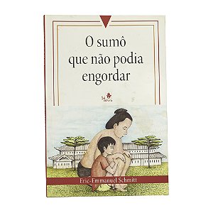 O sumo que não podia engordar - Eric-Emmanuel Schmitt