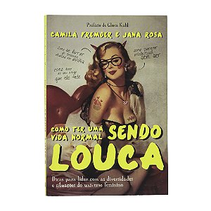Como ter uma vida normal sendo louca - Camila Fremder e Jana Rosa