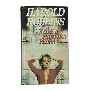 Atire a primeira pedra - Harold Robbins