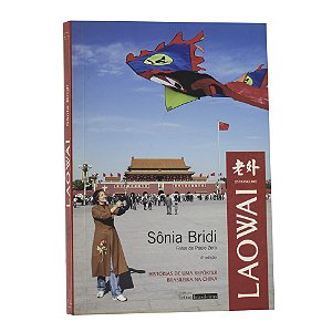 Laowai: Histórias de uma repórter brasileira na China - Sônia Bridi