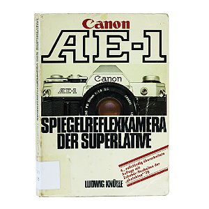 Canon AE-1 Spiegelreflexkamera der Superlative - Ludwig Knülle