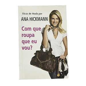 Com que roupa eu vou? Dicas de moda por Ana Hickmann
