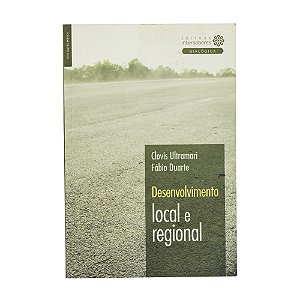 Desenvolvimento local e regional - Clovis Ultramari/Fábio Duarte