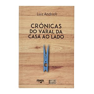 Crônicas do varal da casa ao lado - Luiz Andrioli
