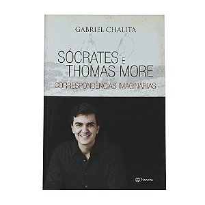 Sócrates e Thomas More: Correspondências imaginárias - Gabriel Chalita