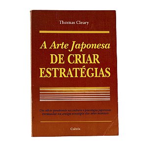 A arte japonesa de criar estratégias - Thomas Cleary