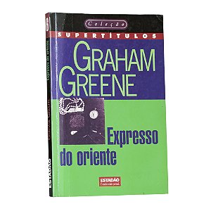 Expresso do Oriente - Graham Greene