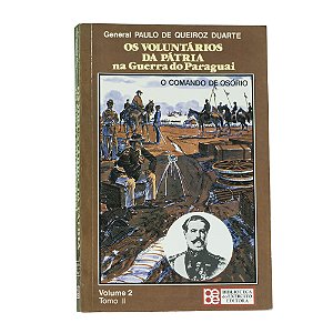 Os Voluntários da Pátria na Guerra do Paraguai - General Paulo de Queiroz Duarte