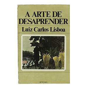 A arte de desaprender - Luiz Carlos Lisboa