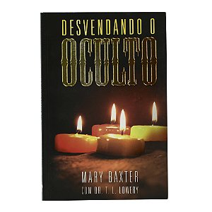 Desvendando o oculto - Mary Baxter/Dr. T.L. Lowery