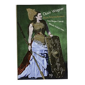 Ouvir Wagner, Ecos Nietzschianos - Yara Borges Caznók/Alfredo Naffah Neto