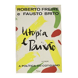 Utopia e paixão - Roberto Freire/Fausto Brito