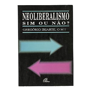Neoliberalismo sim ou não? - Gregório Iriarte